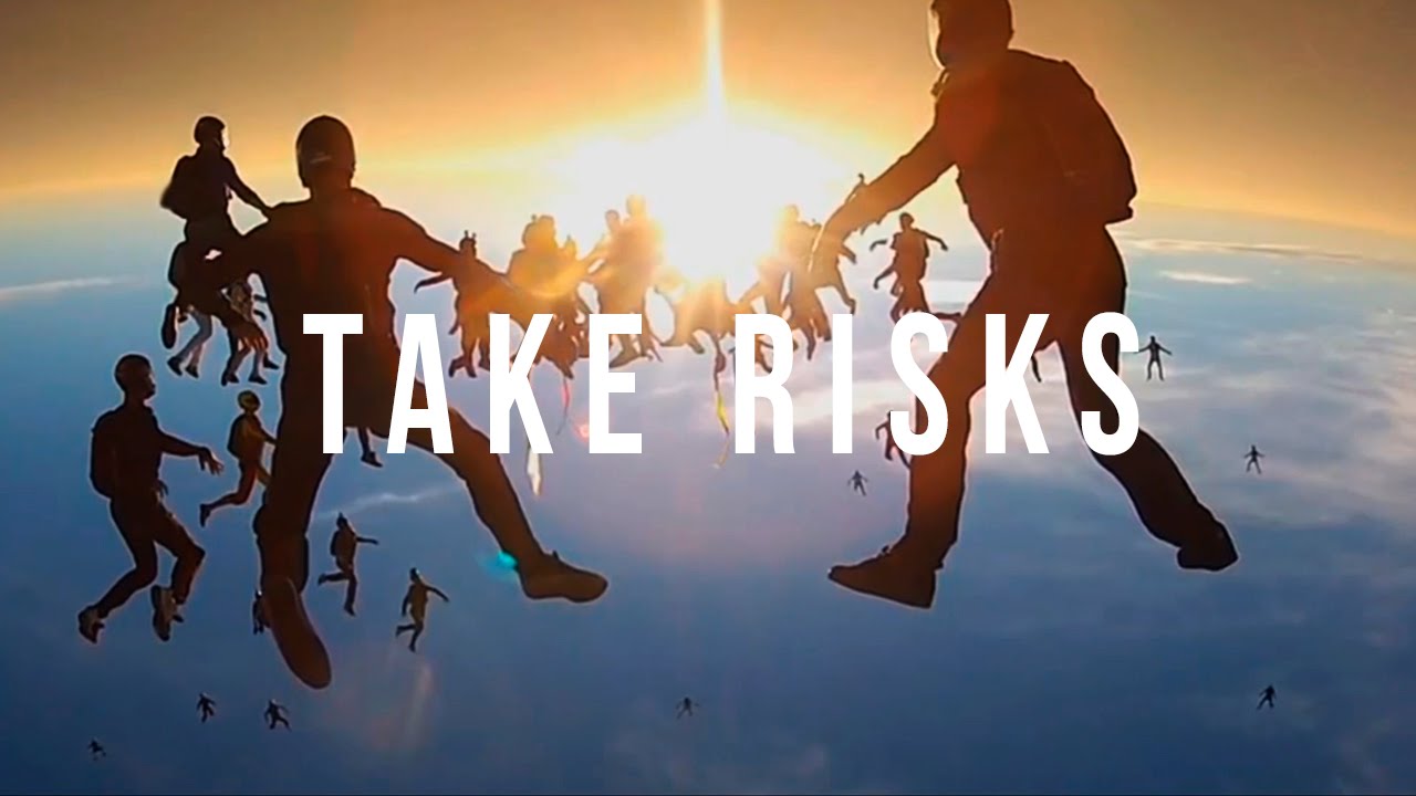 Take risks, challenge yourself